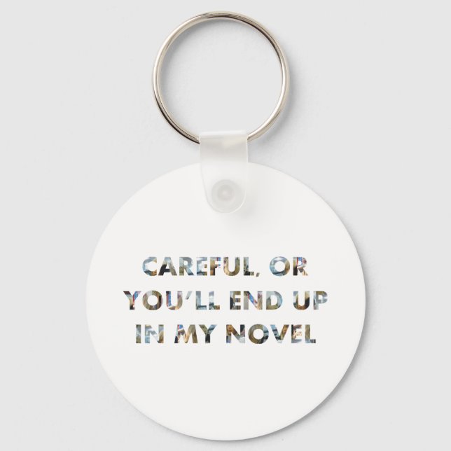 Careful, or you'll end up in novel (w faces) Funny Keychain (Front)