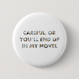 Careful, or you'll end up in novel (w faces) Meme Button