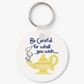 CAREFUL WHAT YOU WISH KEYCHAIN