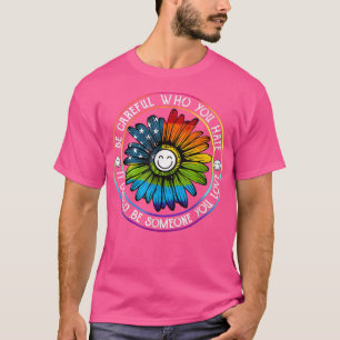 Careful Who You Hate Daisy Flower US Flag Rainbow T-Shirt