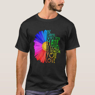 Careful Who You Hate Lgbt Gay Lesbian Pride Rainbo T-Shirt