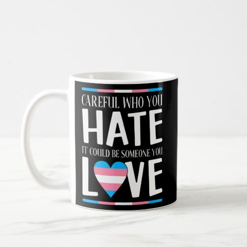 Careful Who You Hate Transgender Flag  Coffee Mug