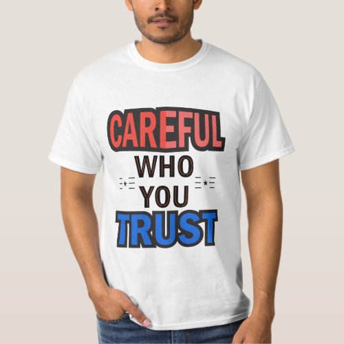 Careful Who You Trust quote typography t_shirt