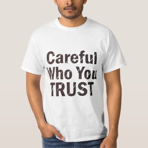 Careful Who You Trust quote typography t_shirt 