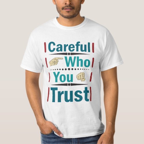 Careful Who You Trust quote typography t_shirt