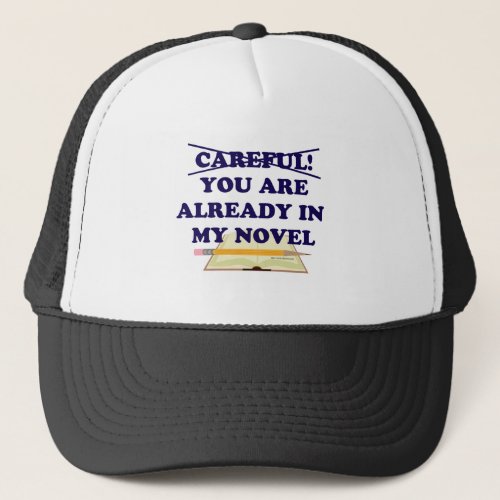 Careful You Are In My Novel Cheeky Saying Trucker Hat