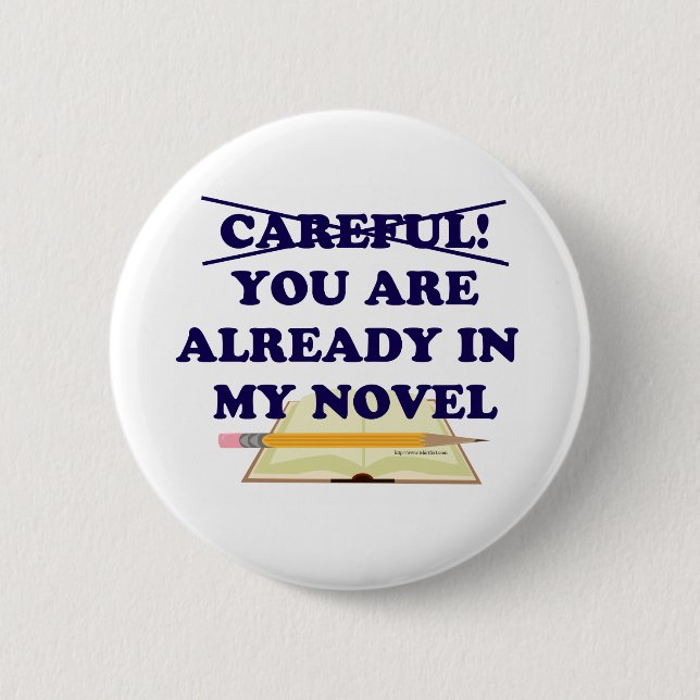 Careful You Are In My Novel Slogan  Pinback Button (Front)