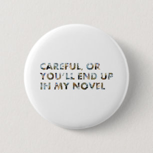 Careful, you'll end up in a novel (w faces) Slogan Button