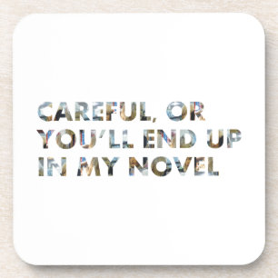 Careful, you'll end up in my novel (faces) Writers Beverage Coaster