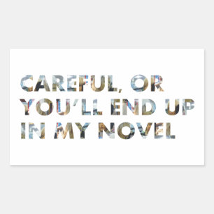 Careful, you'll end up in my novel (w faces) Meme Rectangular Sticker