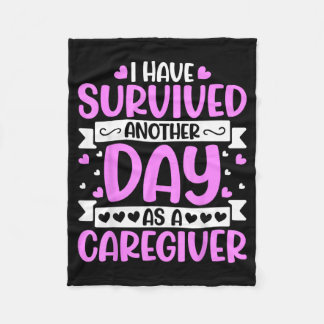 Caregiver - Funny Have Survived Another Day As A Fleece Blanket