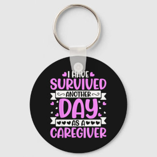 Caregiver - Funny Have Survived Another Day As A Keychain