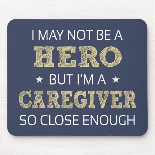 Caregiver Hero Humor Novelty Mouse Pad