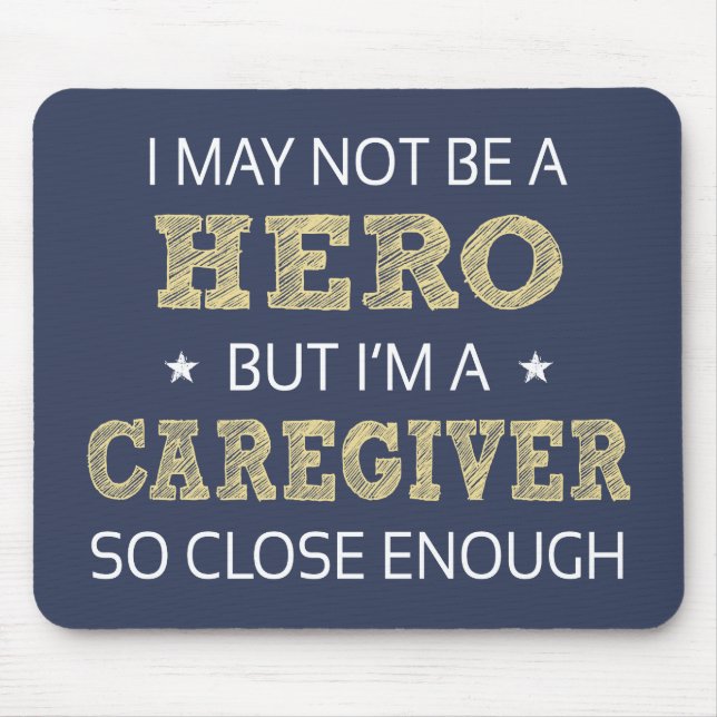 Caregiver Hero Humor Novelty Mouse Pad (Front)