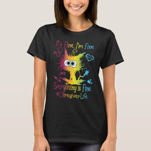 Caregiver Life Everything Is Fine Colorful T_Shirt
