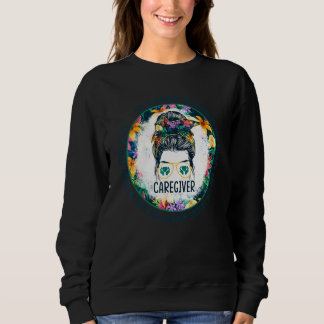Caregiver Messy Bun Hair Caregiving Help Nursing C Sweatshirt