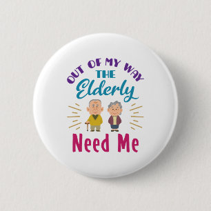 Caregiver Out of My Way the Elderly Need Me Button