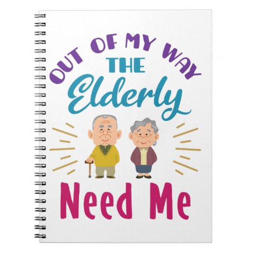 Caregiver Out of My Way the Elderly Need Me Notebook