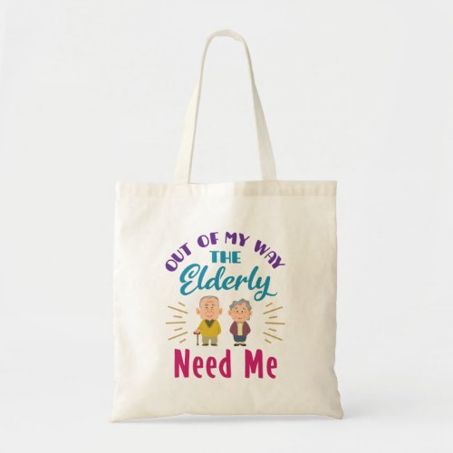 Caregiver Out of My Way the Elderly Need Me Tote Bag