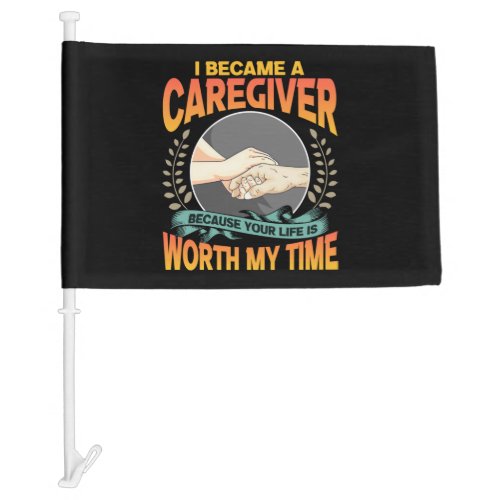 Caregiver Your Life Is Worth My Time Nurse Caregiv Car Flag