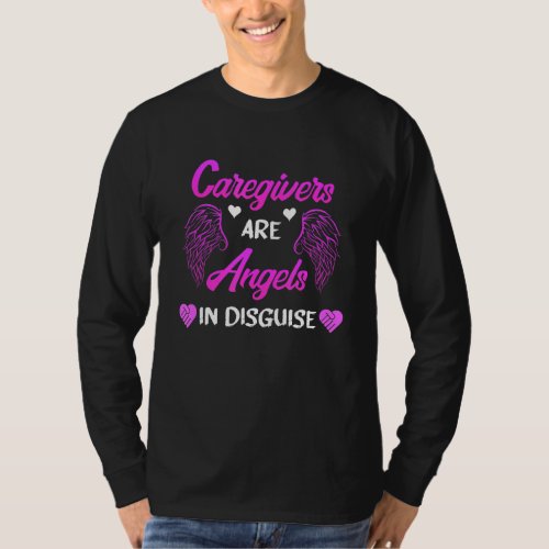Caregivers Are Angels In Disguise Caregiver Caregi T_Shirt