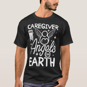 Caregivers are angels on earth T-Shirt