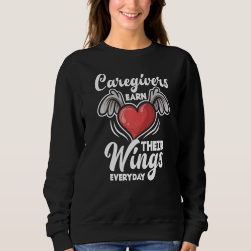 Caregivers Earn Their Wings Everyday Caregiver Sweatshirt