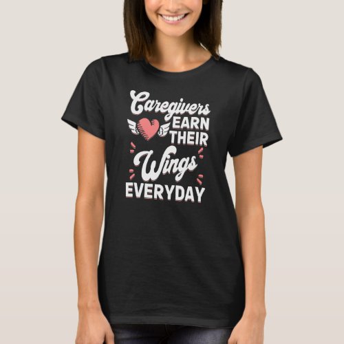 Caregivers Earn Their Wings Everyday Funny T_Shirt