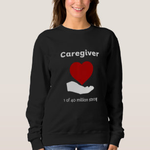 Caregiving Heart Caring For Family Im A Caregiver Sweatshirt