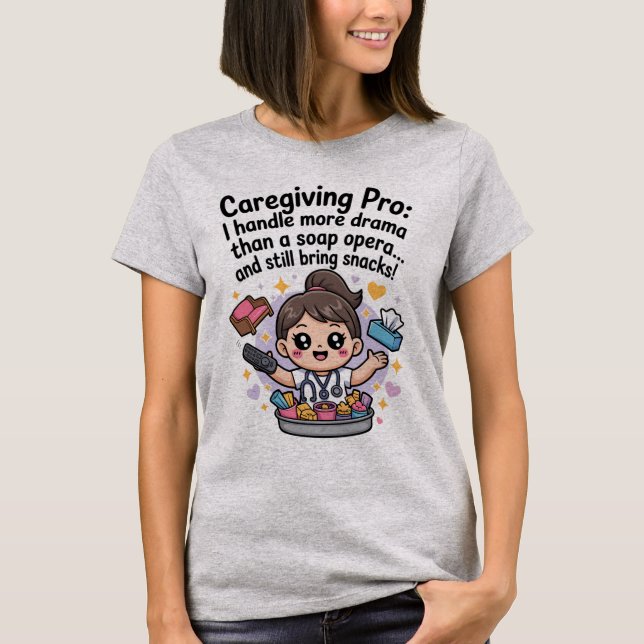 Caregiving Pro Funny Soap Opera Drama T-Shirt (Front)