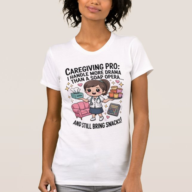 Caregiving Pro Funny Soap Opera Drama T-Shirt  (Front)