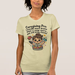 Caregiving Pro Funny Soap Opera Drama T-Shirt