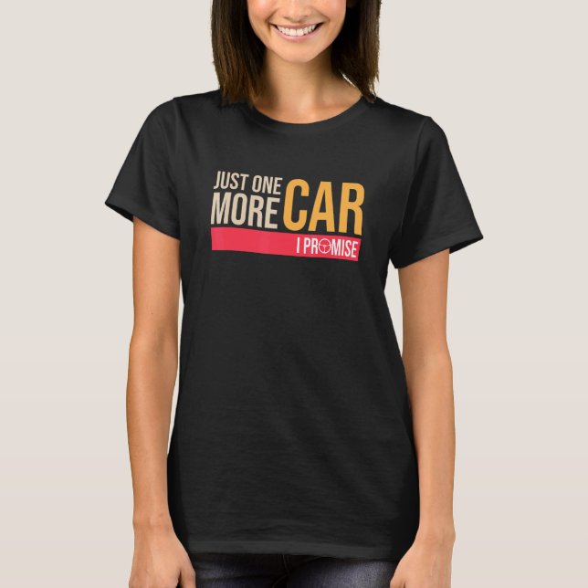 Carfor men Just One More Car I Promise Car Guy T-Shirt (Front)