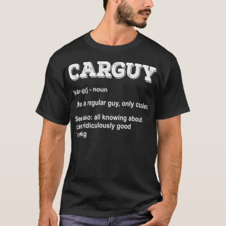 Carguy funny definition mechanic car lover  T-Shirt