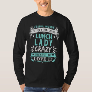 Caring Enough To Be A Lunch Lady Fun School Cafete T-Shirt