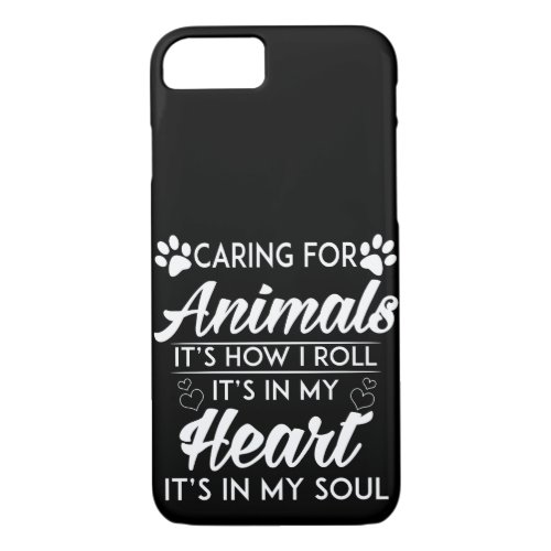 Caring For Animals Is How I Roll iPhone 87 Case