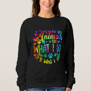 Caring For Animals Isn't What I Do Adopted Cat Dog Sweatshirt