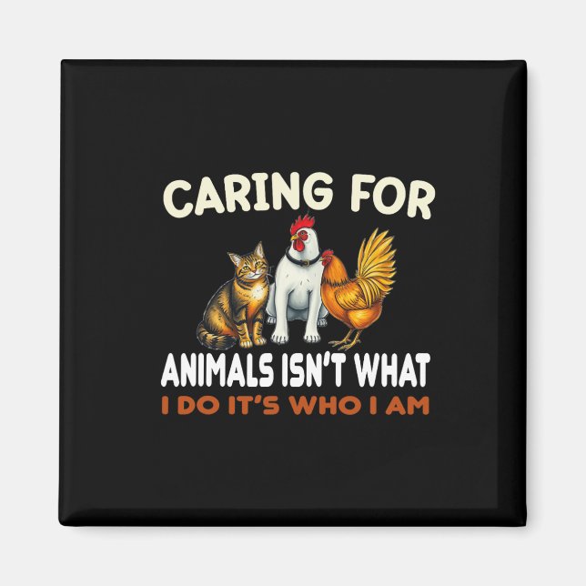 Caring For Animals Isn't What I Do Its Who I Am An Magnet (Front)