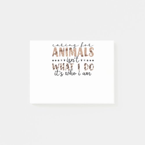 Caring For Animals Isnt What I Do Its Who I Am Post_it Notes