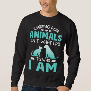 Caring For Animals Who I Am  Veterinarian Rescue Sweatshirt