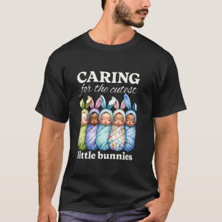 Caring for the Cutest Little Bunnies Easter Pediat T-Shirt