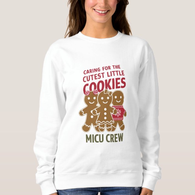 Caring For The Cutest Little Cookies Nicu Nurse Sweatshirt (Front)