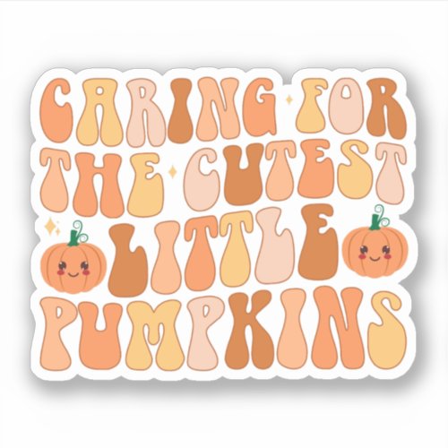 Caring For The Cutest Little Pumpkins NICU Nurse Sticker