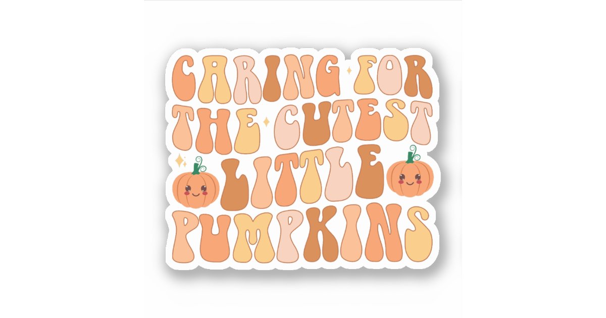Caring For The Cutest Little Pumpkins NICU Nurse Sticker | Zazzle