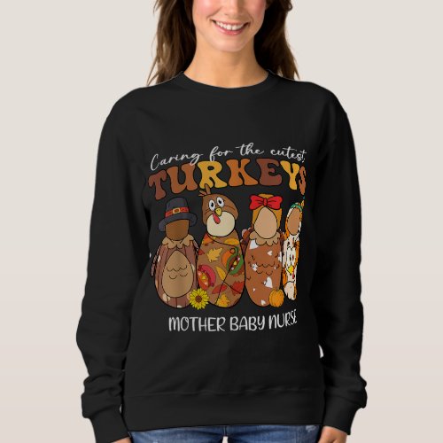 Caring For The Cutest Turkeys Mother Baby Nurse Th Sweatshirt