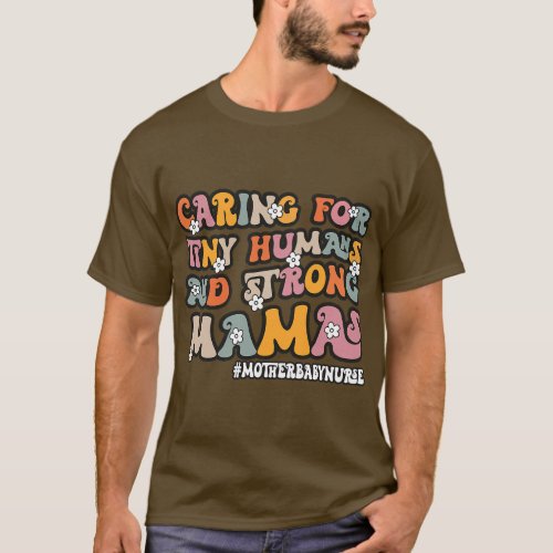 Caring for Tiny Humans And Strong Mamas Mother Bab T_Shirt