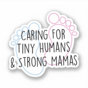 Caring For Tiny Humans And Strong Mamas Nurse Sticker