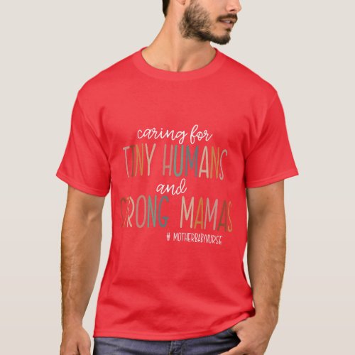 Caring For Tiny Humans And Strong Mamas Women T_Shirt