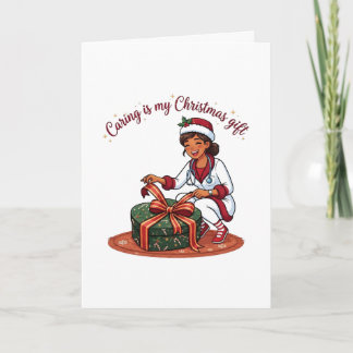 Caring is my Christmas Gift Nurse Card