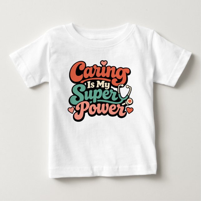 Caring Is My Superpower Nurse  Baby T-Shirt (Front)